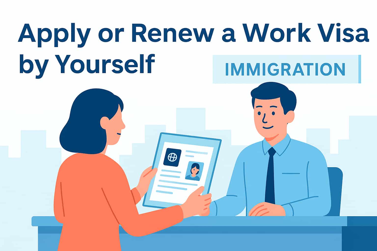How to Apply or Renew a Work Visa by Yourself (Step-by-Step Guide)